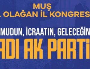 AK Parti Muş İl Başkanlığı 8. Olağan Kongresi Düzenleniyor