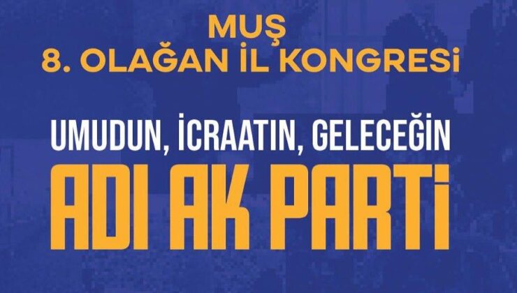 AK Parti Muş İl Başkanlığı 8. Olağan Kongresi Düzenleniyor